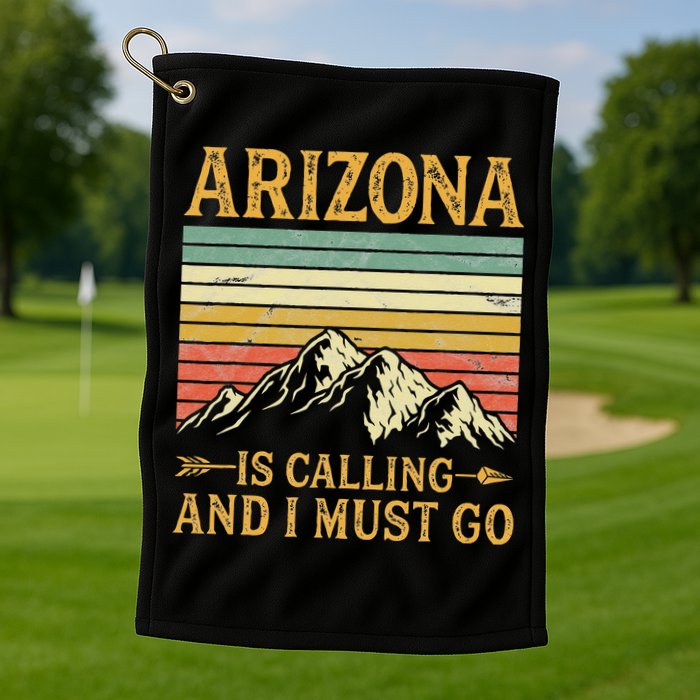 Arizona Is Calling And I Must Go Golf Towel