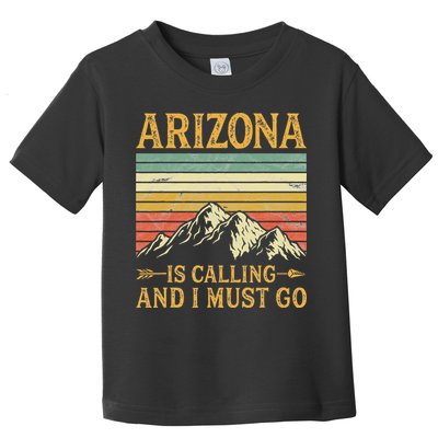 Arizona Is Calling And I Must Go Toddler T-Shirt