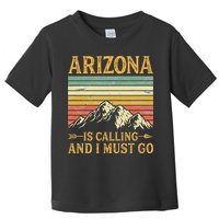 Arizona Is Calling And I Must Go Toddler T-Shirt