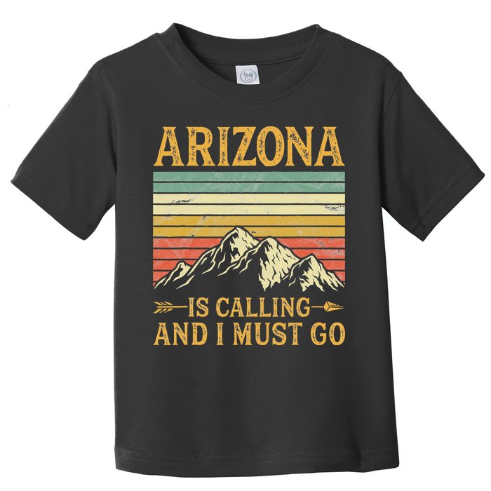 Arizona Is Calling And I Must Go Toddler T-Shirt
