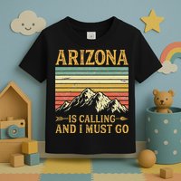 Arizona Is Calling And I Must Go Toddler T-Shirt