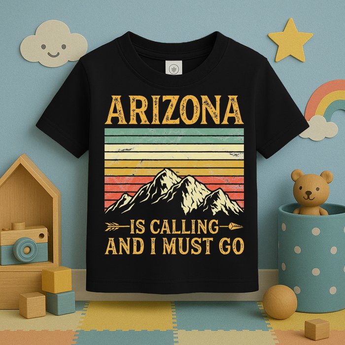 Arizona Is Calling And I Must Go Toddler T-Shirt