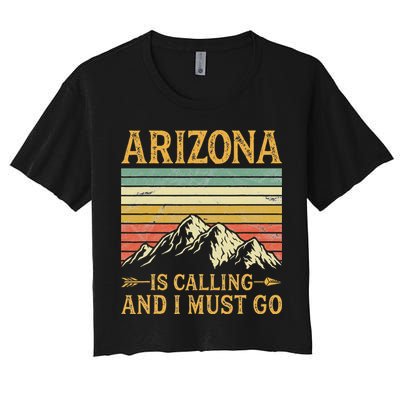 Arizona Is Calling And I Must Go Crop Top