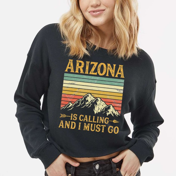 Arizona Is Calling And I Must Go Cropped Pullover Crew