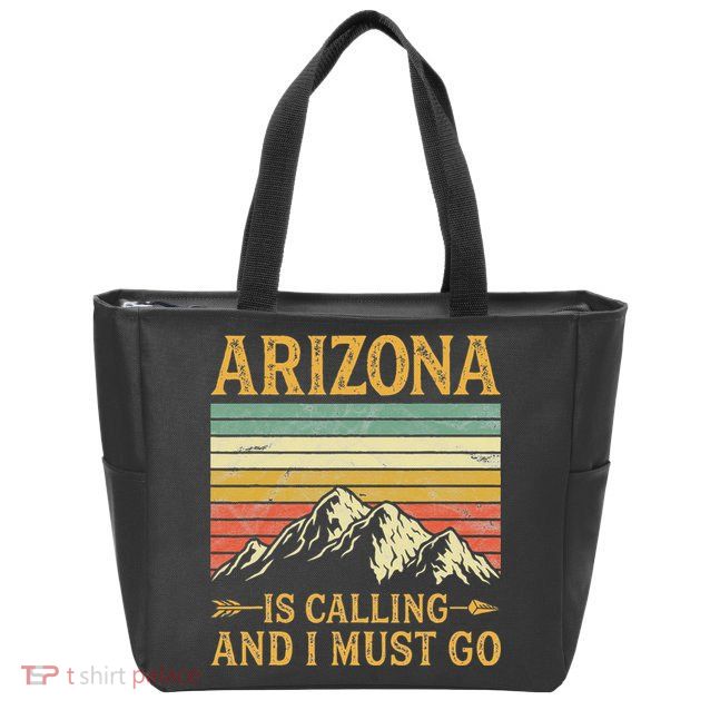 Arizona Is Calling And I Must Go Zip Tote Bag