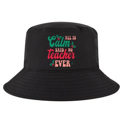 All is Calm Said No Teacher Ever Funny Teacher Christmas  Cool Comfort Performance Bucket Hat