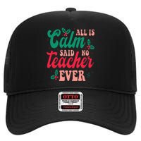 All is Calm Said No Teacher Ever Funny Teacher Christmas  High Crown Mesh Back Trucker Hat