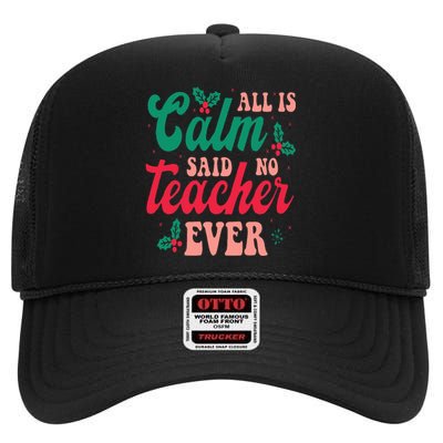 All is Calm Said No Teacher Ever Funny Teacher Christmas  High Crown Mesh Back Trucker Hat