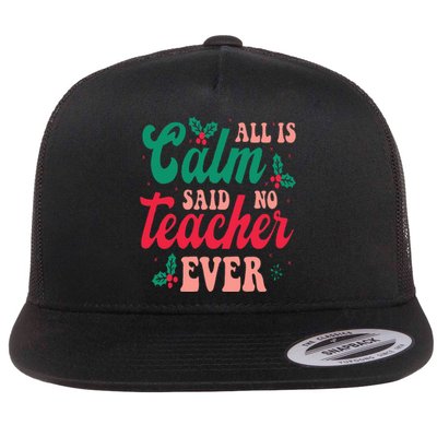 All is Calm Said No Teacher Ever Funny Teacher Christmas  Flat Bill Trucker Hat