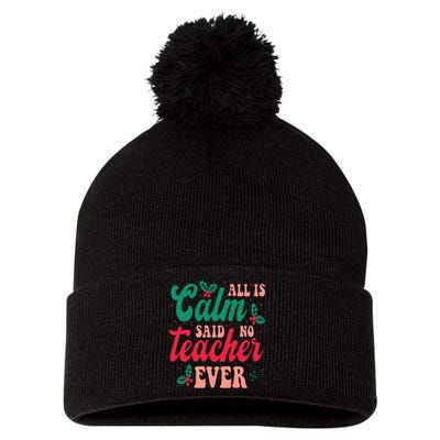 All is Calm Said No Teacher Ever Funny Teacher Christmas  Pom Pom 12in Knit Beanie