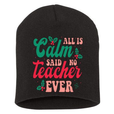 All is Calm Said No Teacher Ever Funny Teacher Christmas  Short Acrylic Beanie