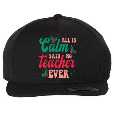 All is Calm Said No Teacher Ever Funny Teacher Christmas  Wool Snapback Cap