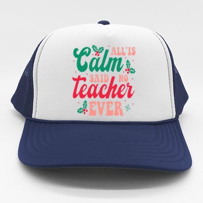 All is Calm Said No Teacher Ever Funny Teacher Christmas  Trucker Hat