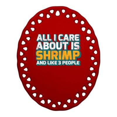 All I Care About Shrimp And Like 3 People Shrimp Lover Gift Ceramic Oval Ornament