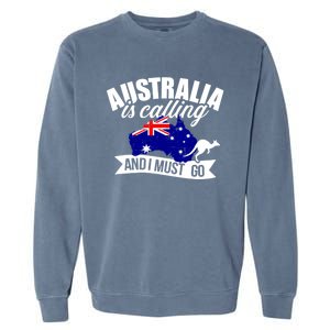 Australia Is Calling And I Must Go Great Gift Garment-Dyed Sweatshirt