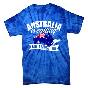 Australia Is Calling And I Must Go Great Gift Tie-Dye T-Shirt