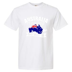 Australia Is Calling And I Must Go Great Gift Garment-Dyed Heavyweight T-Shirt