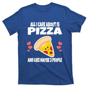 All I Care About Is Pizza And Like Maybe 3 People Great Gift T-Shirt