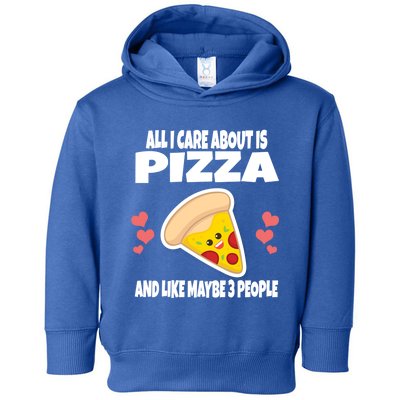 All I Care About Is Pizza And Like Maybe 3 People Great Gift Toddler Hoodie