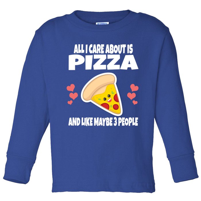 All I Care About Is Pizza And Like Maybe 3 People Great Gift Toddler Long Sleeve Shirt