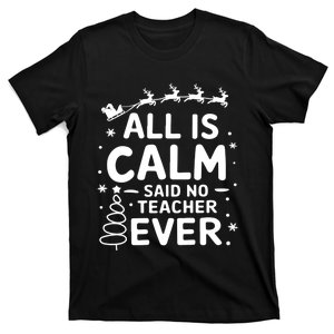 All Is Calm Said No Teacher Ever Funny Teacher Christmas T-Shirt