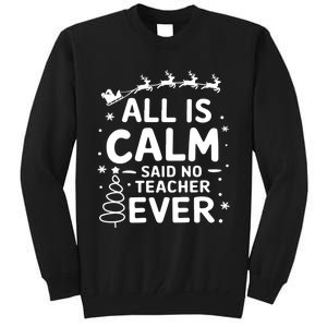 All Is Calm Said No Teacher Ever Funny Teacher Christmas Tall Sweatshirt