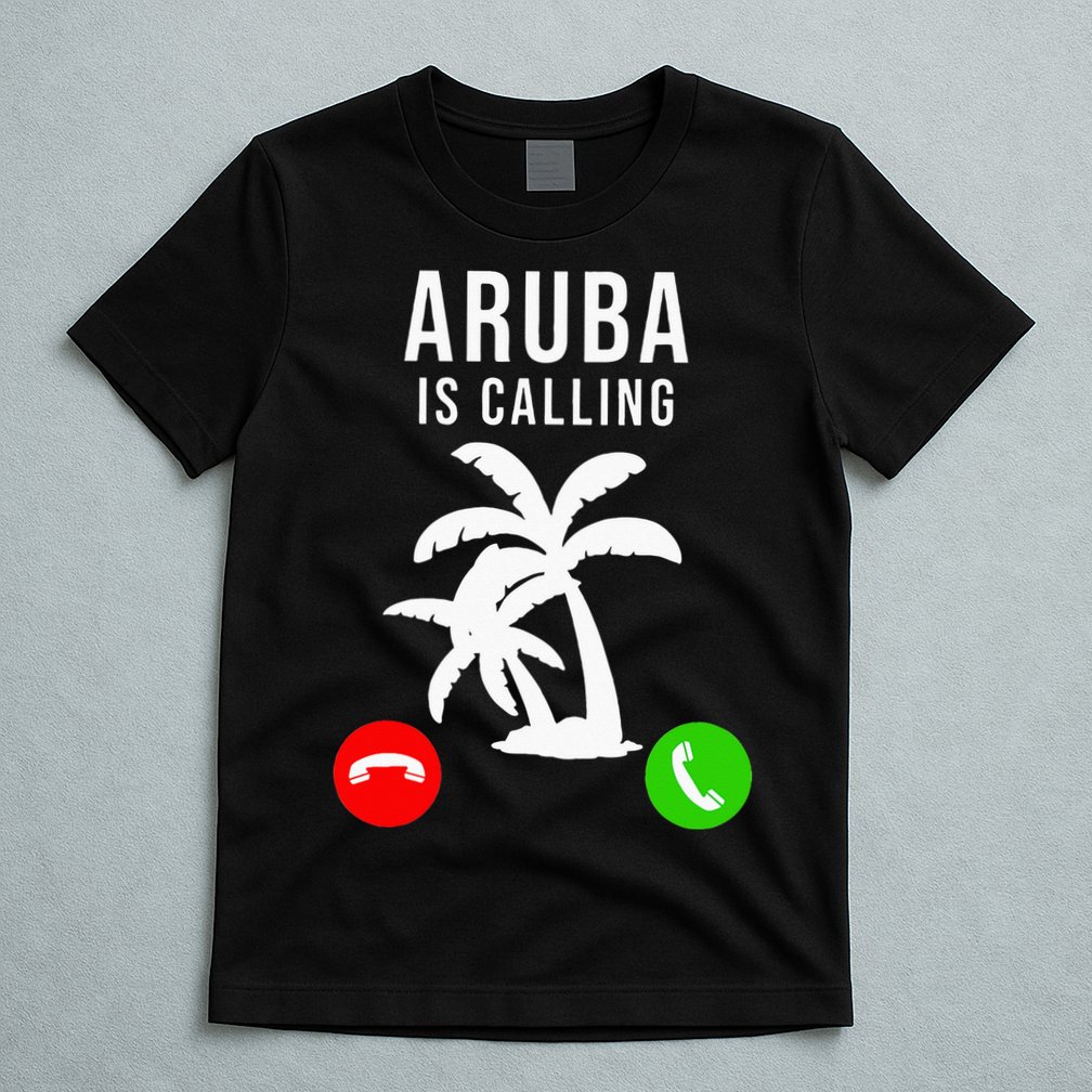Aruba Is Calling Funny Vacation Souvenir Holiday Aruba T-Shirt