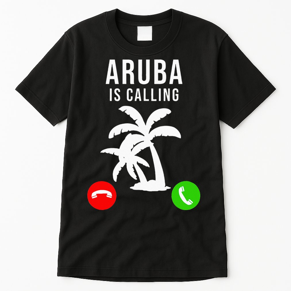 Aruba Is Calling Funny Vacation Souvenir Holiday Aruba Tall T-Shirt
