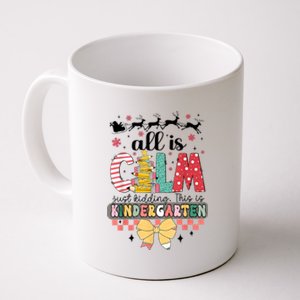 All Is Calm Just Kidding This Is Kindergarten Christmas Coffee Mug