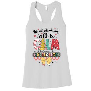 All Is Calm Just Kidding This Is Kindergarten Christmas Women's Racerback Tank