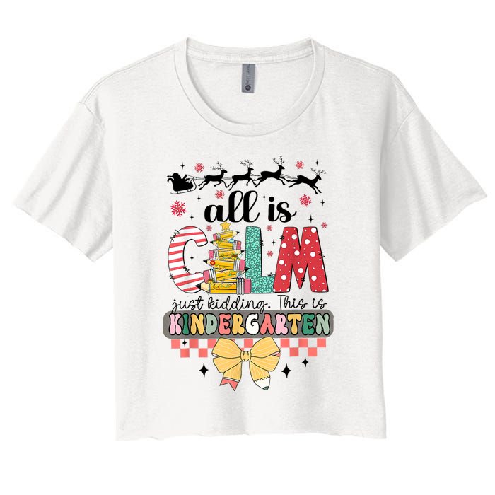 All Is Calm Just Kidding This Is Kindergarten Christmas Women's Crop Top Tee