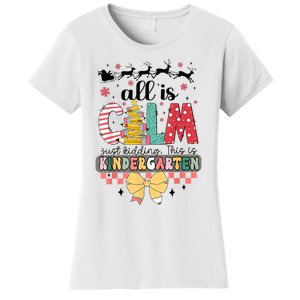 All Is Calm Just Kidding This Is Kindergarten Christmas Women's T-Shirt