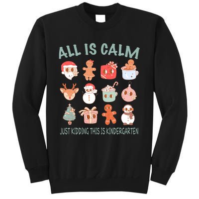 All Is Calm Just Kidding This Is Kindergarten Christmas Sweatshirt