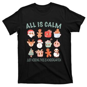 All Is Calm Just Kidding This Is Kindergarten Christmas T-Shirt