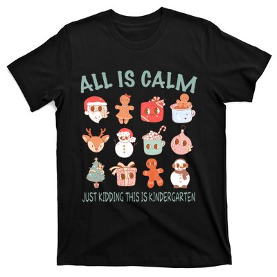 All Is Calm Just Kidding This Is Kindergarten Christmas T-Shirt