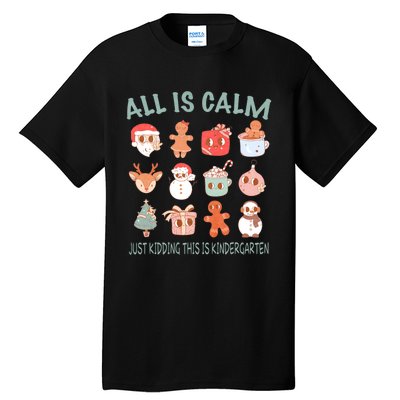 All Is Calm Just Kidding This Is Kindergarten Christmas Tall T-Shirt