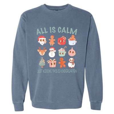 All Is Calm Just Kidding This Is Kindergarten Christmas Garment-Dyed Sweatshirt