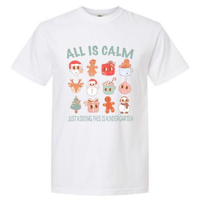 All Is Calm Just Kidding This Is Kindergarten Christmas Garment-Dyed Heavyweight T-Shirt