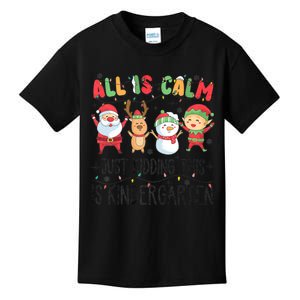 All Is Calm Just Kidding This Is Kindergarten Christmas Kids T-Shirt