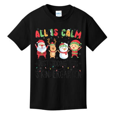 All Is Calm Just Kidding This Is Kindergarten Christmas Kids T-Shirt