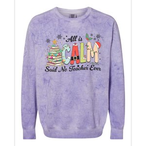 All Is Calm Said No Teacher Ever Funny Christmas Teacher Colorblast Crewneck Sweatshirt