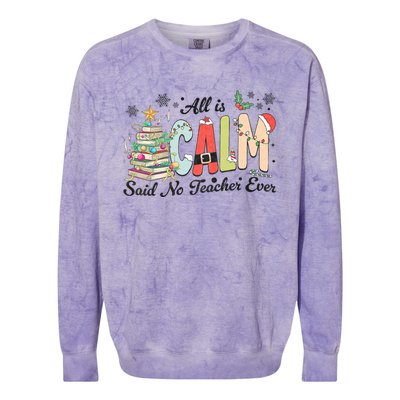 All Is Calm Said No Teacher Ever Funny Christmas Teacher Colorblast Crewneck Sweatshirt