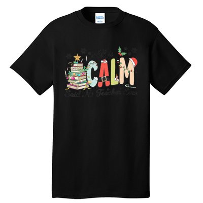 All Is Calm Said No Teacher Ever Funny Christmas Teacher Tall T-Shirt