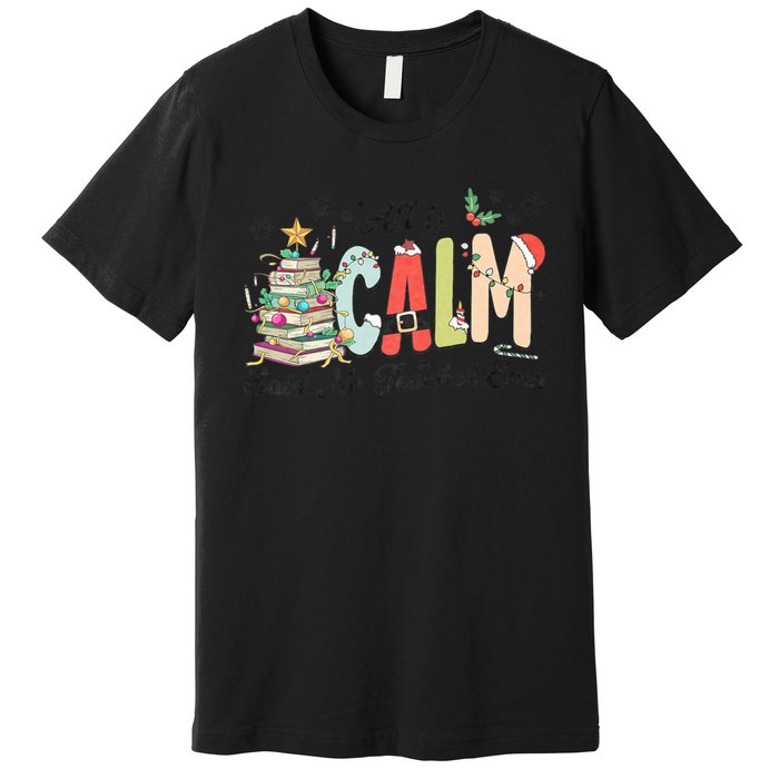 All Is Calm Said No Teacher Ever Funny Christmas Teacher Premium T-Shirt