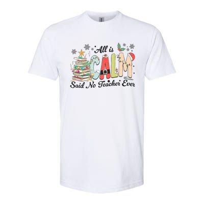 All Is Calm Said No Teacher Ever Funny Christmas Teacher Softstyle CVC T-Shirt