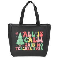 All Is Calm Said No Teacher Ever Funny Christmas Teacher Zip Tote Bag