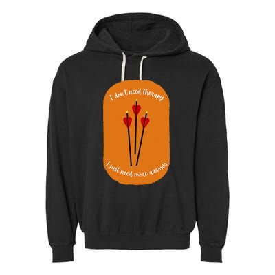 Archery I DonT Need Thenapy I Just Need More Annows Garment-Dyed Fleece Hoodie