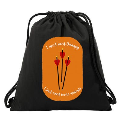 Archery I DonT Need Thenapy I Just Need More Annows Drawstring Bag