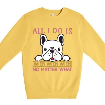 All I Do Is No Matter What Premium Crewneck Sweatshirt