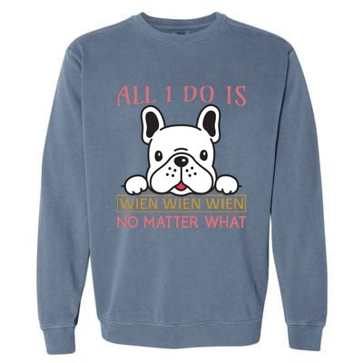 All I Do Is No Matter What Garment-Dyed Sweatshirt